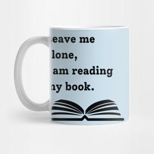 Leave me alone, I am reading my book Mug
